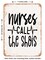 DECORATIVE METAL SIGN - Nurses Call the Shots - Vintage Rusty Look